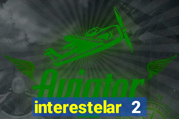 interestelar 2 trailer dublado